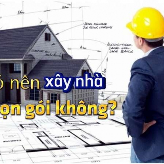 Có nên xây nhà trọn gói? Cần lưu ý gì khi chọn dịch vụ chìa khóa trao tay