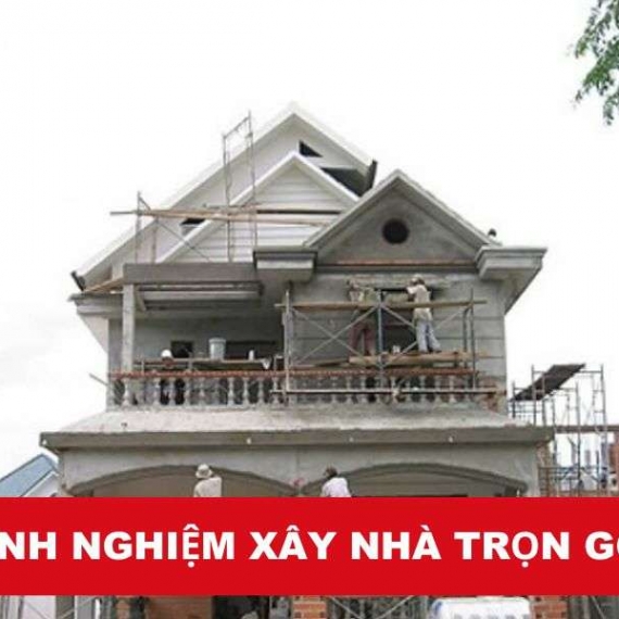 Từ A đến Z: Kinh Nghiệm Xây Nhà Trọn Gói Dành Cho Người Mới