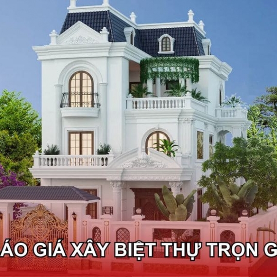 Xây biệt thự cần bao nhiêu tiền? – Báo giá xây biệt thự mới nhất